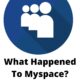 What Happened To Myspace How did it fail